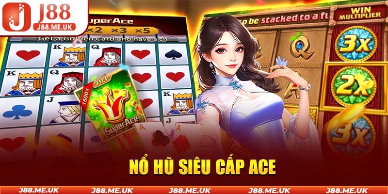 Nổ Hũ Siêu Cấp ACE J88 - Đắm Chìm Trong Không Gian Chân Thực