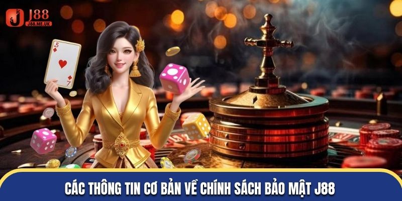 Các thông tin cơ bản về chính sách bảo mật J88