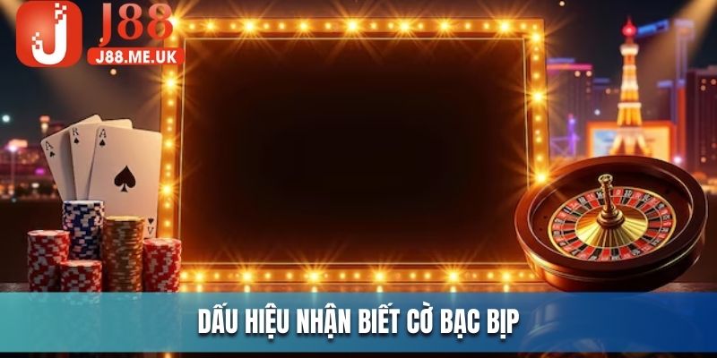 Dấu hiệu nhận biết cờ bạc bịp