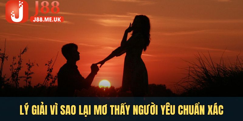 Lý giải vì sao lại mơ thấy người yêu chuẩn xác