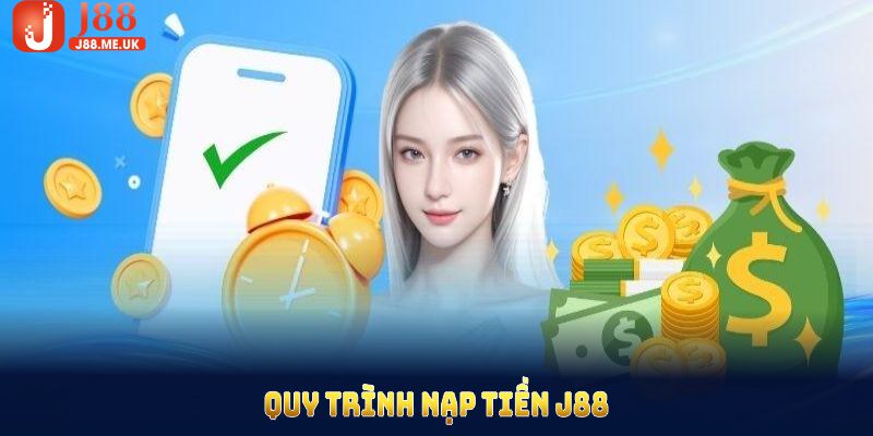 Quy trình nạp tiền J88 đơn giản và nhanh chóng