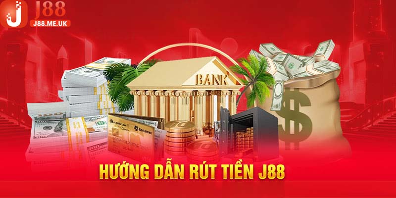 Hướng dẫn rút tiền J88 chi tiết mới nhất