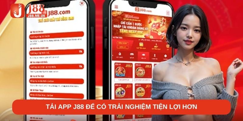 Tải app J88 để có trải nghiệm tiện lợi hơn