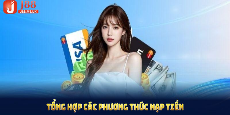 Tổng hợp các phương thức nạp tiền J88 bạn nên thực hiện