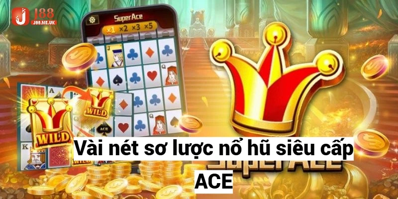 Vài nét sơ lược nổ hũ siêu cấp ACE